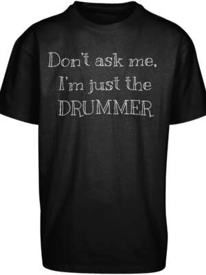Heavy Oversize Tee don't ask me - I'm just the drummer