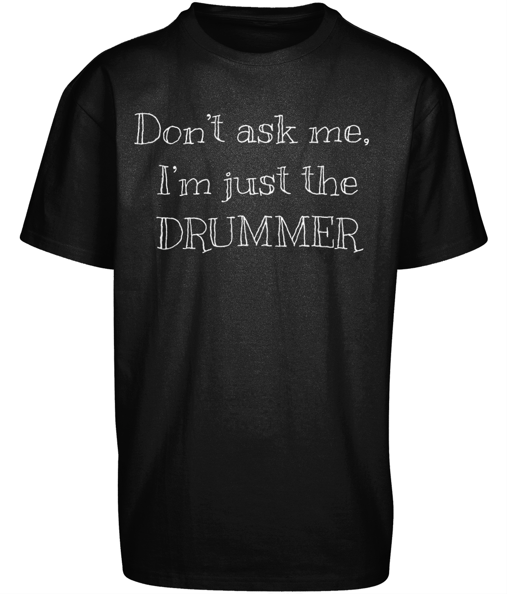 Heavy Oversize Tee don't ask me - I'm just the drummer